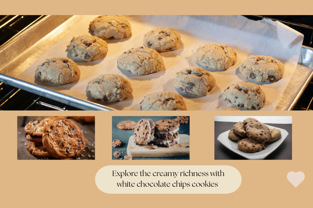 Explore the creamy richness White chocolate chips cookies
